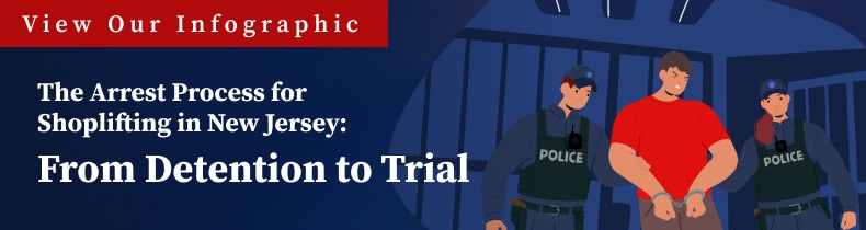 The Arrest Process for Shoplifting in New Jersey? From Detention to Trial